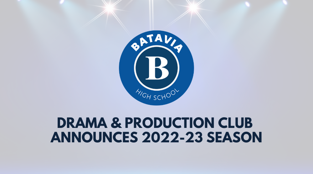 BATAVIA HIGH SCHOOL DRAMA & PRODUCTION CLUB  ANNOUNCES 2022-23 SEASON